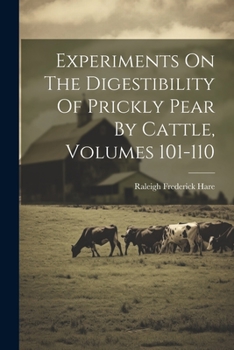 Paperback Experiments On The Digestibility Of Prickly Pear By Cattle, Volumes 101-110 Book