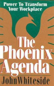 Hardcover The Phoenix Agenda: Power to Transform Your Workplace Book