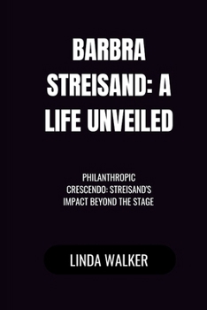 Paperback Barbra Streisand: A Life Unveiled: Philanthropic Crescendo: Streisand's Impact Beyond the Stage [Large Print] Book
