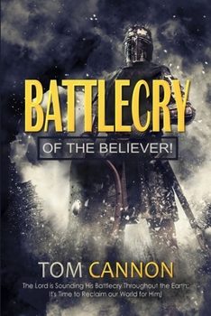 Paperback Battlecry of the Believer: The Lord is Sounding His Battlecry Throughout the Earth - It's Time to Dispossess the Enemy of our Souls - And Reclaim Book