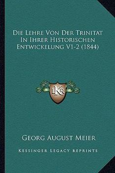 Paperback Die Lehre Von Der Trinitat In Ihrer Historischen Entwickelung V1-2 (1844) [German] Book