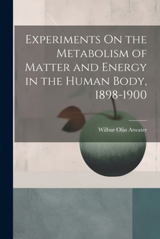 Paperback Experiments On the Metabolism of Matter and Energy in the Human Body, 1898-1900 Book