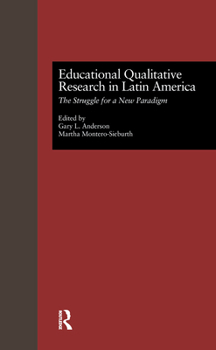 Educational Qualitative Research in Latin America: The Struggle for a New Paradigm (Studies in Education and Culture)