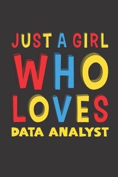 Paperback Just A Girl Who Loves Data Analyst: A Nice Gift Idea For Girl Women Who Loves Her Data Analyst Mom Dad Husband Funny Birthday Gifts Journal Lined Note Book