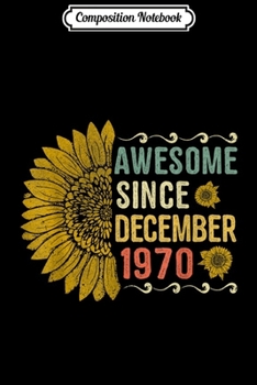 Paperback Composition Notebook: Awesome December 1970 Sunflower 49th Birthday Gifts Journal/Notebook Blank Lined Ruled 6x9 100 Pages Book