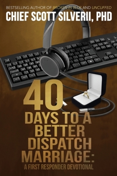 40 Days to a Better 911 Dispatcher Marriage : A First Responder Devotional
