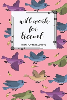 Travel Planner & Journal: Will Work For Travel Explore Everywhere Extraordinary Itineraries Portofolio Organizer Planner