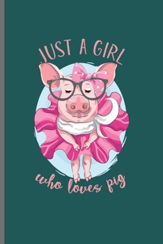 Just a Girl who loves Pig: Cool Animated Pig Funny Design Sayings Blank Journal For Pig Lover Girl Chubby occasional Gift (6x9) Dot Grid Notebook to write in