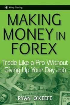 Hardcover Making Money in Forex: Trade Like a Pro Without Giving Up Your Day Job Book