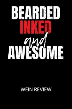 Bearded inked and awesome - Wein Review: Bewerte deine Lieblingsflasche und vergesse niemehr den Namen oder den Jahrgang!
