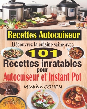 Paperback Recettes Autocuiseur: Découvrez la cuisine saine avec 101 recettes inratables au robot cuiseur; Recettes faciles et savoureuses pour votre A [French] Book