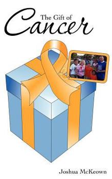 The Gift of Cancer: Helping People Everywhere Realize the Potential They Have in Ministry by Using Their Gifts for His Glory.