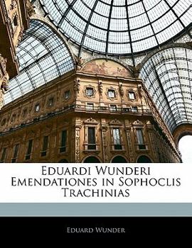 Paperback Eduardi Wunderi Emendationes in Sophoclis Trachinias [Latin] Book