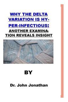 Paperback Why the Delta Variation Is Hyper-Infectious: : Another Examination Reveals Insight Book