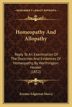 Paperback Homeopathy And Allopathy: Reply To An Examination Of The Doctrines And Evidences Of Homeopathy, By Worthington Hooker (1852) Book