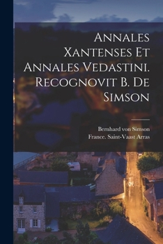 Paperback Annales Xantenses Et Annales Vedastini. Recognovit B. De Simson [Latin] Book