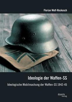 Paperback Ideologie der Waffen-SS: Ideologische Mobilmachung der Waffen-SS 1942-45 [German] Book