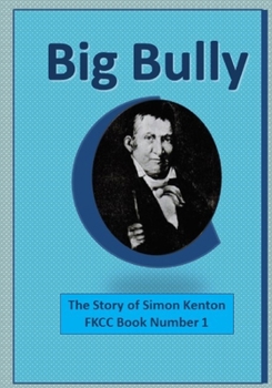 Big Bully: The Story of Simon Kenton (A Famous Kentucky Christian Club Book)