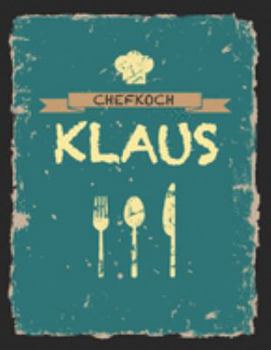 Chefkoch Klaus: Das personalisierte Rezeptbuch zum Selberschreiben f�r 120 Rezept Favoriten mit Inhaltsverzeichnis uvm. - cooles Vintage Design in schwarz petrol gelb - ca. A4 Softcover (leeres M�nner