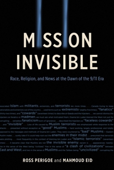 Hardcover Mission Invisible: Race, Religion, and News at the Dawn of the 9/11 Era Book