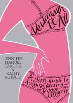 Paperback Underneath It All: A Girl's Guide to Buying, Wearing and Loving Lingerie Book