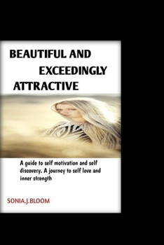 Paperback Beautiful and exceedingly attractive.: A guide to self motivation and self discovery, a journey to self love and inner strength. Book