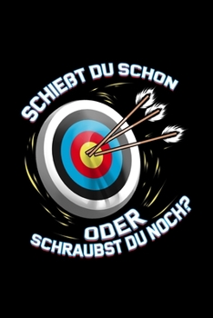 Schießt du schon oder Schraubst du noch: Punkteraster Notizbuch A5 Dotted - Bogenschießen Notizbuch I Sportschießen Sportschütze Pfeil und Langbogen I ... Schützenfest Geschenk (German Edition)