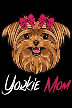 Yorkie Mom: Yorkie Terrier Mom Dog Lovers  Journal/Notebook Blank Lined Ruled 6x9 100 Pages