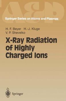 X-Ray Radiation of Highly Charged Ions - Book #19 of the Springer Series on Atomic, Optical, and Plasma Physics
