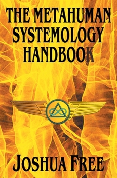 The Metahuman Systemology Handbook: Piloting the Course to Higher Universes and Spiritual Ascension in This Lifetime