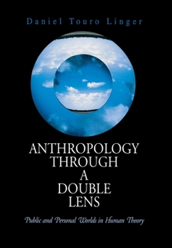 Hardcover Anthropology Through a Double Lens: Public and Personal Worlds in Human Theory Book