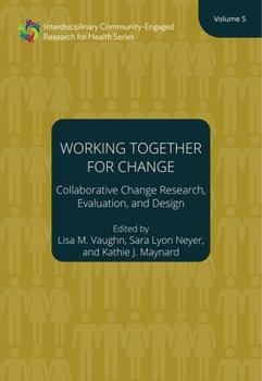 Paperback Working Together for Change: Collaborative Change Research, Evaluation, and Design, Volume 5 Volume 5 Book