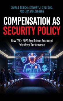 Hardcover Compensation as Security Policy: How TSA’s 2023 Pay Reform Enhanced Workforce Performance Book