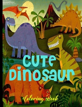 Paperback Cute Dinosaur Coloring Book: Design Coloring Book for Kids, Coloring Book Dinosaurs Book