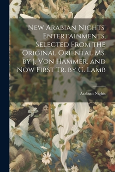 Paperback New Arabian Nights' Entertainments, Selected From the Original Oriental Ms. by J. Von Hammer, and Now First Tr. by G. Lamb Book