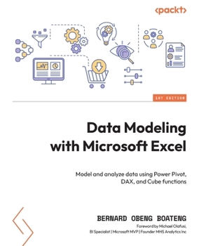 Paperback Data Modeling with Microsoft Excel: Model and analyze data using Power Pivot, DAX, and Cube functions Book