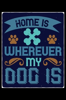 Paperback Home Is Wherever My Dog Is: Only Dog and Puppy Owners and Pet Lovers Will Understand This Book. Great Notebook for All Breed Owners. Book