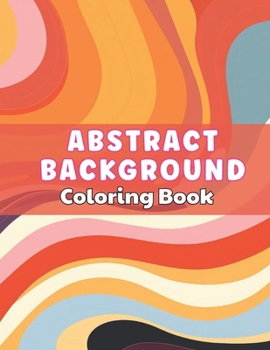 Paperback Abstract Background Coloring Book for Adults: 100+ High-Quality and Unique Colouring Pages Book