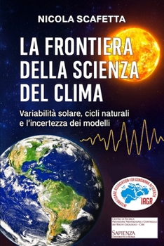 Paperback La Frontiera della Scienza del Clima: Variabilità solare, cicli naturali e l'incertezza dei modelli [Italian] Book