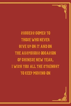 Success Comes To Those Who Never Give Up On It and On The Auspicious Occasion Of Chinese New Year, I Wish You All The Strenght To Keep Moving On: All ... Card Trendy Unique Gift Red Chinese New Year