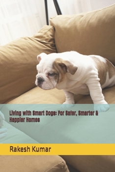 Living with Smart Dogs: For Safer, Smarter & Happier Homes