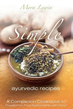 Paperback simple ayurvedic recipes: A Companion Cookbook to Freedom in Your Relationship with Food Book