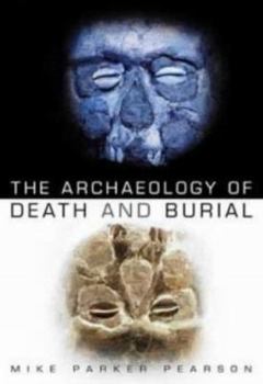 The Archaeology of Death and Burial - Book  of the Texas A&M University Anthropology Series