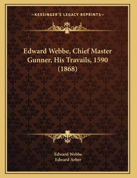 Paperback Edward Webbe, Chief Master Gunner, His Travails, 1590 (1868) Book