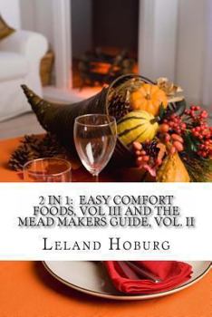 Paperback 2 in 1: Easy Comfort Foods, Vol III and The Mead Makers Guide, Vol. II Book