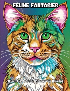 Paperback Feline Fantasies: Charming Cats for Pleasurable Coloring Book