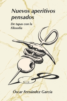 Nuevos aperitivos pensados: De tapas con la Filosofía (Los aperitivos) (Spanish Edition)