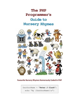 Paperback The PHP Programmer's Guide to Nursery Rhymes: Favourite Nursery Rhymes Humorously Coded In PHP Book