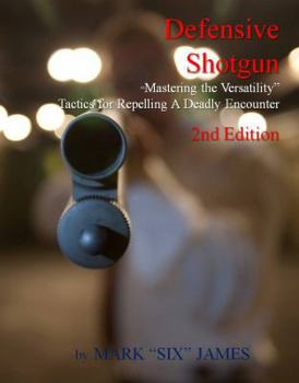 Paperback Defensive Shotgun - Mastering the Versatility: Tactics for Repelling A Deadly Encounter Book
