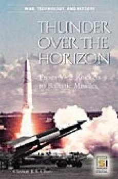 Hardcover Thunder Over the Horizon: From V-2 Rockets to Ballistic Missiles Book